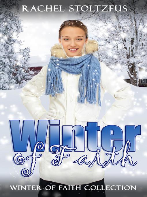 Title details for Winter of Faith Collection by Rachel Stoltzfus - Available
